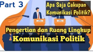 Pengertian dan Ruang Lingkup Komunikasi Politik? (3); Apa Saja yang Dicakup Komunikasi Politik?