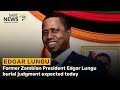Former Zambian President Edgar Lungu burial judgment expected today