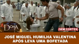 A Dona - Valentina esbofeteia José Miguel e ele a humilha (SEM CORTES)