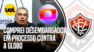 EX-CARTOLA DO VITÓRIA DIZ TER COMPRADO DESEMBARGADOR POR R$ 600 MIL EM PROCESSO CONTRA CBF E GLOBO