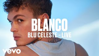 BLANCO - Blu Celeste (Live) | Vevo DSCVR