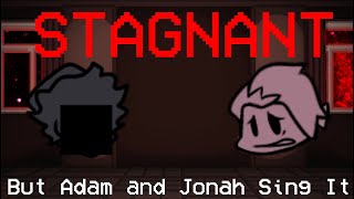 Stagnant but Adam and Jonah Sing It (FLASH WARNING)