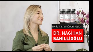 PARİS IŞILTISI RÖPORTAJLARI | DR  NAGİHAN SAHİLLİOĞLU