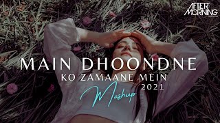 Main Dhoondne Ko Zamaane Mein 2021 | Aftermorning Chillout Mashup