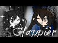 ~ happier - marshmello gvmv ~
