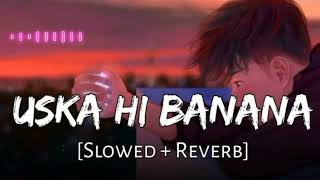 Uska hi banana [Slowed+Reverb] Arijit Singh || Hindi song || Bolly Mix || Textaudio
