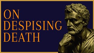 Seneca: On Despising Death | The School Of Stoicism