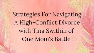 Strategies For Navigating A High-Conflict Divorce with Tina Swithin of One Mom's Battle