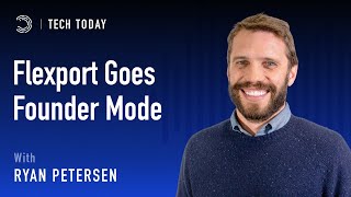 Flexport Goes Founder Mode with Ryan Petersen