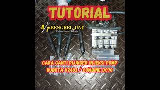 TUTORIAL cara ganti plunger injeksi pomp pada engine kubota V2403 / combine harvester DC70