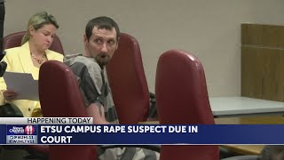 Man charged with aggravated rape on ETSU's campus due in court today