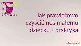 Jak czyścić nos małemu dziecku? -  cz. 2 - praktyka