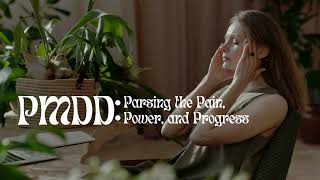 PMDD: Parsing the Pain, Power, and Progress