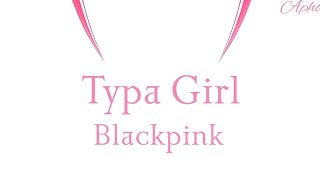 Blackpink  - Typa Girl (lyrics)