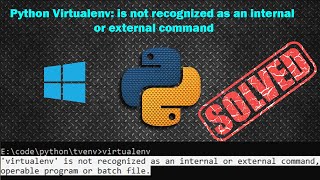 Solve Python Virtualenv: is not recognized as an internal or external command - Windows