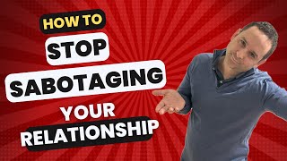 Relationship Self Sabotage and How to Fix it.