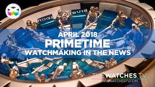 PRIMETIME - Watchmaking in the News - April 2018