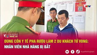 Dùng cồn y tế pha rượu làm 2 du khách tử vong: Nhân viên nhà hàng bị bắt