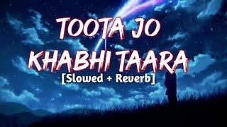 Toota Jo Kabhi Taara | Slowed + Reverb | @atifaslam