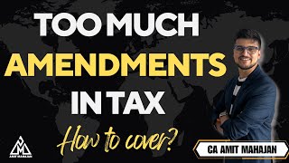 Too much amendments in Tax | How to cover them? | CA Amit Mahajan