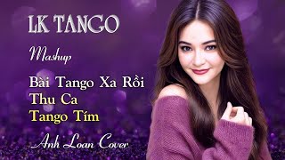 Mashup | THU CA - TANGO TÍM - BÀI TANGO XA RỒI ♪ Anh Loan Cover