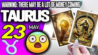 Taurus ♉😱WARNING: THERE MAY BE A LOT OF MONEY COMING 🤑💲 horoscope for today MAY 23 2026 ♉ #taurus