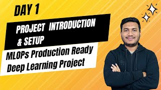 Day 1 - Project Introduction \u0026 Setup | MLOPs Production Ready Deep Learning Project