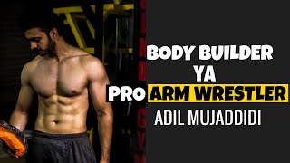 Bodybuilder ya Pro Arm Wrestler? Meet Adil Mujaddadi