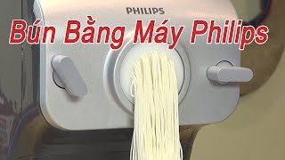 Bún tươi -  Làm bún tươi tại nhà bằng máy Philips - By Nguyen Hai