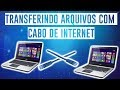 COMO TRANSFERIR ARQUIVOS COM CABO DE INTERNET ENTRE PC'S