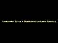 Unknown Error - Shadows (Unicorn Remix)