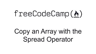 Copy an Array with the Spread Operator - Basic Data Structures - Free Code Camp