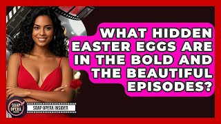 What Hidden Easter Eggs Are In The Bold And The Beautiful Episodes? - Soap Opera Insider