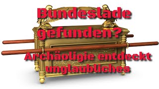 Bundeslade entdeckt? - Archäologie entdeckt unglaubliches