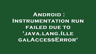 Android : Instrumentation run failed due to 'java.lang.IllegalAccessError'