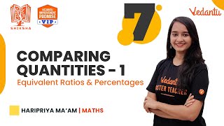 Comparing Quantities 1 | Equivalent Ratios & Percentages | Shiksha - 22 | Haripriya Ma'am | Vedantu