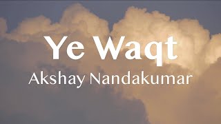 Ye Waqt - Akshay Nandakumar (Official Music Video)