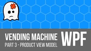 C# WPF - Vending Machine Tutorial [Part 3 Product View Model]