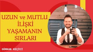 UZUN VE MUTLU İLİŞKİNİN SIRLARI... UZUN SÜRELİ İLİŞKİ YAŞAMANIN PÜF NOKTALARI.