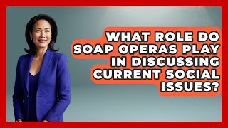 What Role Do Soap Operas Play in Discussing Current Social Issues? | Soap Opera Insider