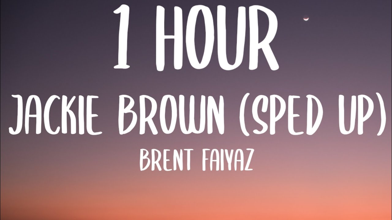 Brent Faiyaz - JACKIE BROWN [1 HOUR] (Sped Up/Lyrics) "pretty Boy Flow ...