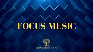 Focus Music, Improve Your Concentration and Eliminate Distractions with Study Music