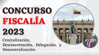 Concurso FISCALÍA 2023 | Centralización, Delegación y Desconcentración.