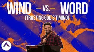 Wind vs. Word (Trusting God's Timing) | Pastor Steven Furtick | Elevation Church