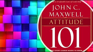 Attitude 101 | What Every Leader Needs to Know | John C. Maxwell