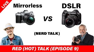 DSLR or Mirorrless ? - RED (HOT) Talk EP 009