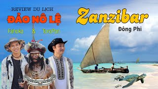 DU LỊCH ĐẢO ZANZIBAR - TANZANIA ĐÔNG PHI. NƠI BUÔN BÁN NÔ LỆ LỚN NHẤT THẾ GIỚI.