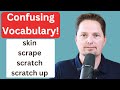 CONFUSING VOCABULARY/ PHRASAL VERB /REAL-LIFE AMERICAN ENGLISH / skin, scrape, scratch, scratch up