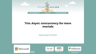 Nathaniel J. Smith - Trio: Async concurrency for mere mortals - PyCon 2018