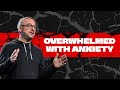 Overwhelmed | Part 1 - Overwhelmed With Anxiety  | Pastor Adam Bishop